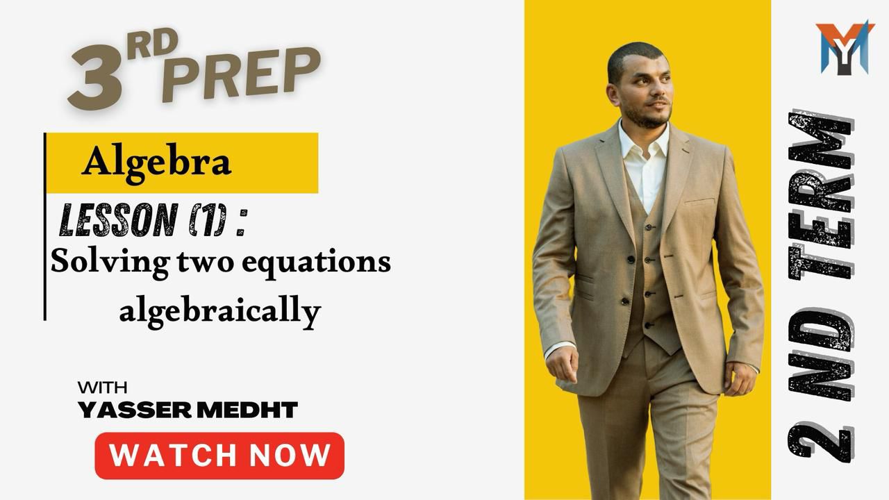 3rd Prep ● Second term ■ Algerba Solving two equations Algebraicaly Lesson 1