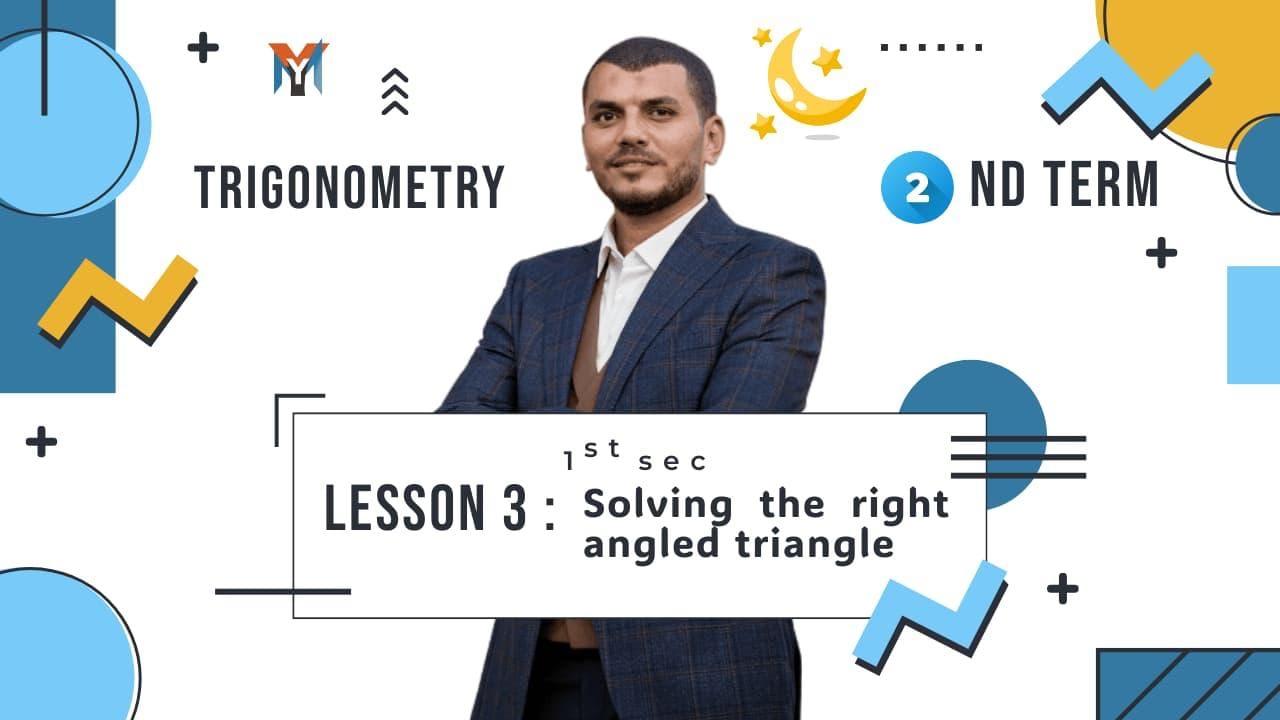 1st Secondary – Trigonometry Lesson 3 Solving the right angled triangle